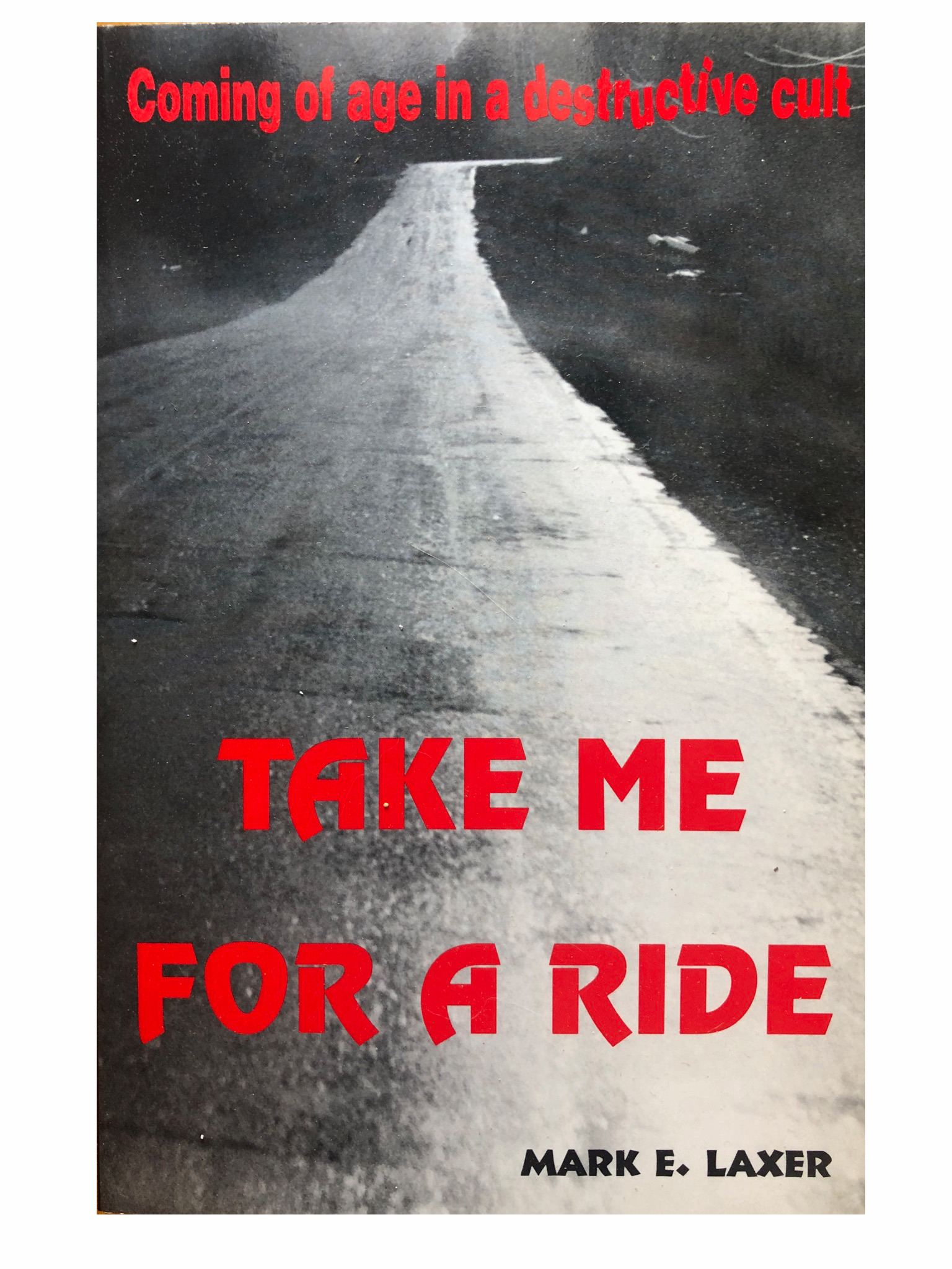 Take Me for a Ride: Coming of Age in a Destructive Cult Take Me for a Ride: Coming of Age in a Destructive Cult