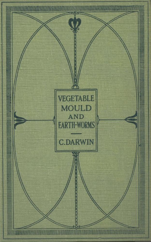 The Formation of Vegetable Mould Through the Action of Worms With Observations on Their Habits The Formation of Vegetable Mould Through the Action of Worms With Observations on Their Habits