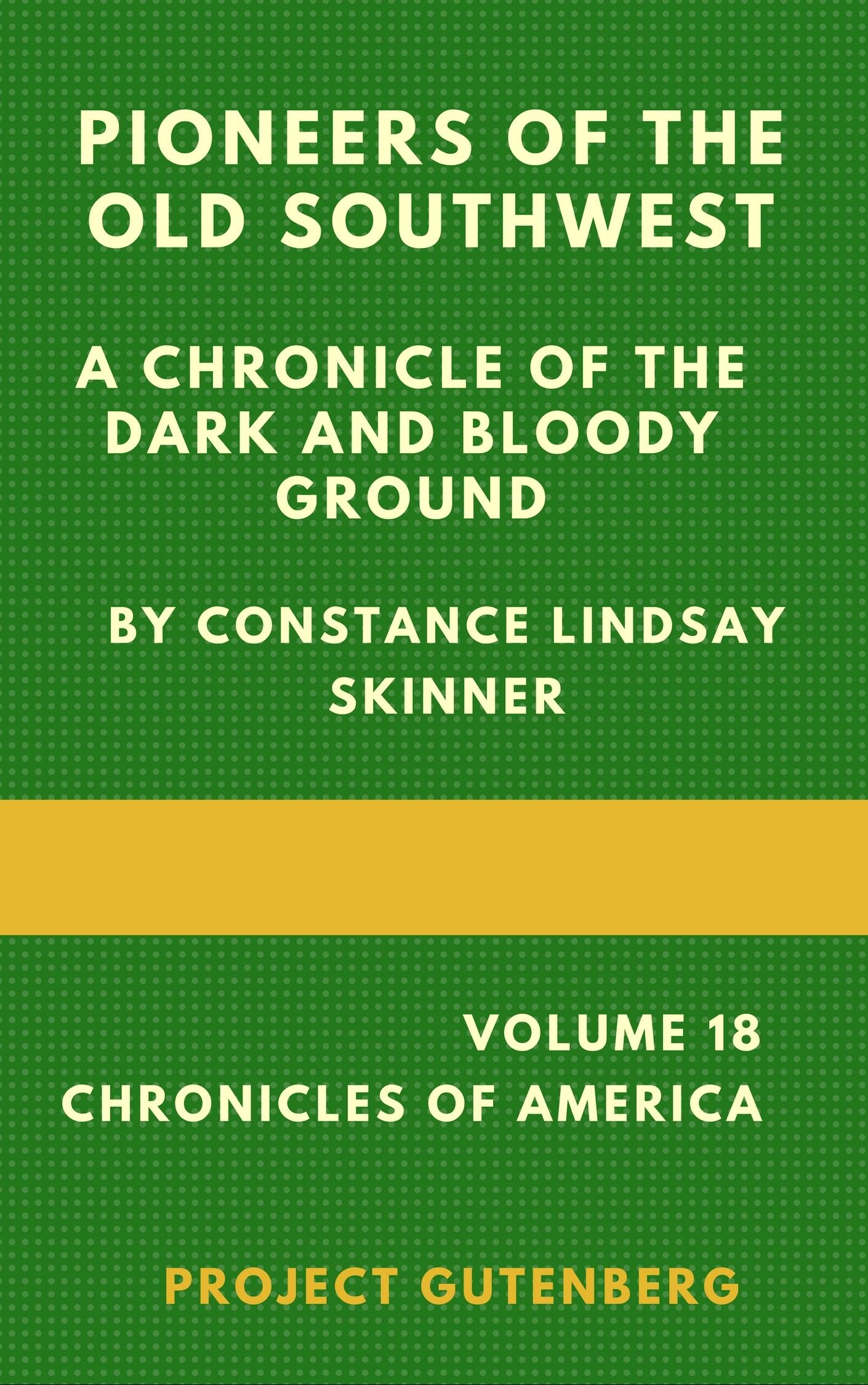 Pioneers of the Old Southwest: a chronicle of the dark and bloody ground