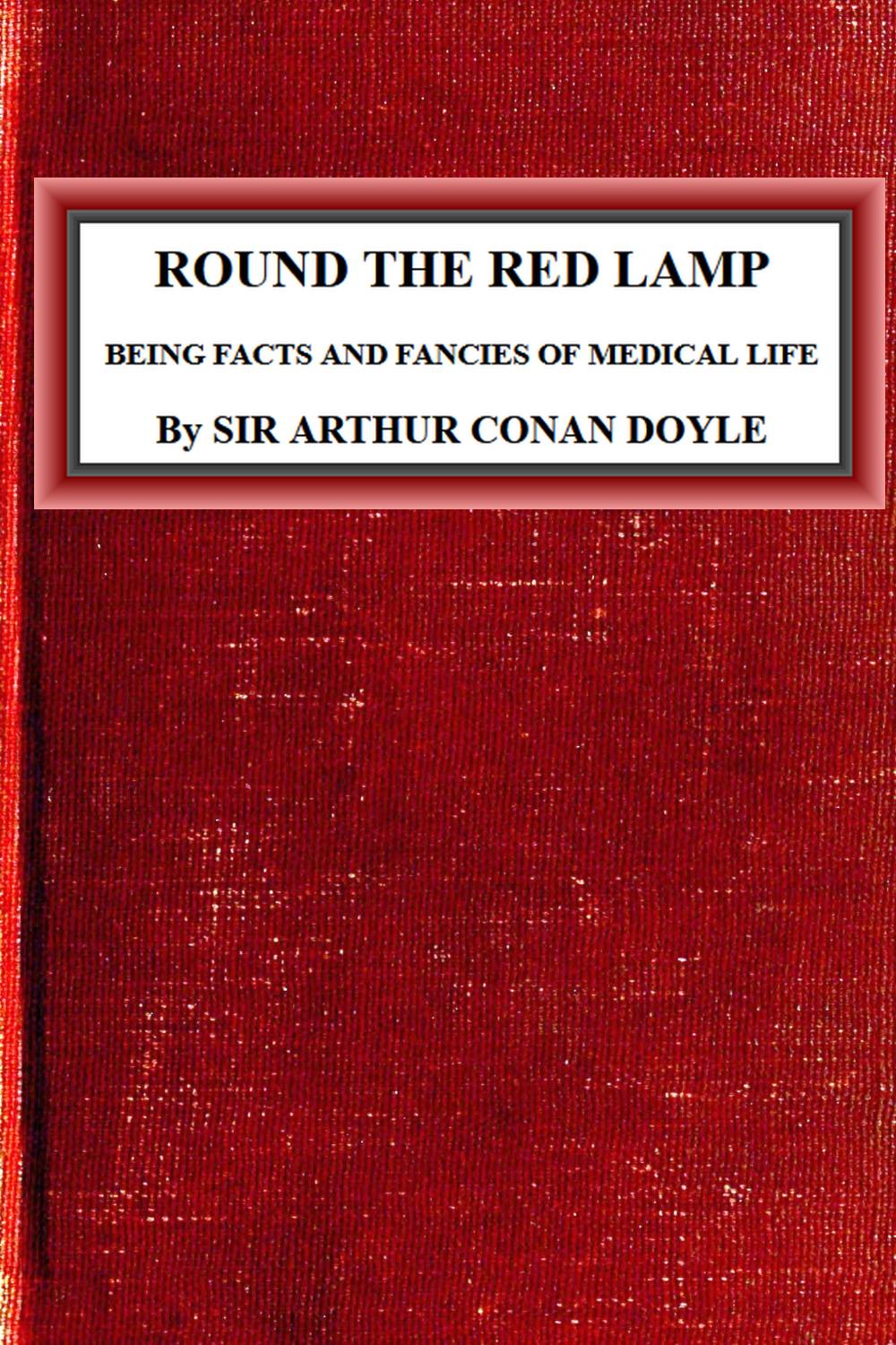 Round the Red Lamp: Being Facts and Fancies of Medical Life Round the Red Lamp: Being Facts and Fancies of Medical Life