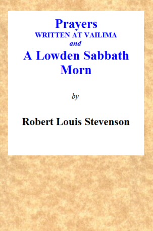 Prayers Written At Vailima, and A Lowden Sabbath Morn