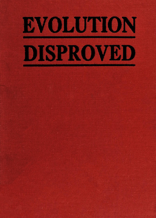 The Evolution of Man Scientifically Disproved in 50 Arguments The Evolution of Man Scientifically Disproved in 50 Arguments