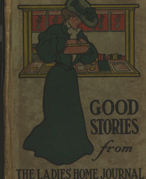 Good Stories Reprinted from the Ladies' Home Journal of Philadelphia Good Stories Reprinted from the Ladies' Home Journal of Philadelphia