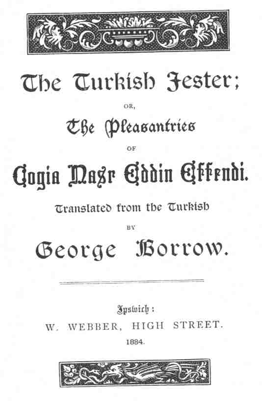 The Turkish Jester or, The Pleasantries of Cogia Nasr Eddin Effendi The Turkish Jester or, The Pleasantries of Cogia Nasr Eddin Effendi