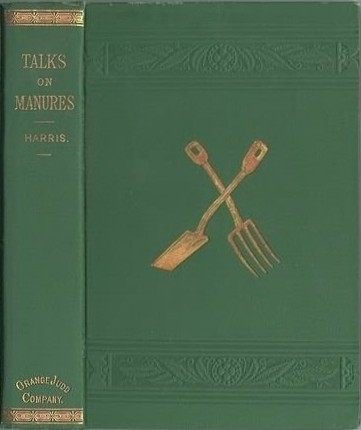 Talks on Manures
A Series of Familiar and Practical Talks Between the Author and the Deacon, the Doctor, and Other Neighbors, on the Whole Subject