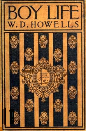 Boy Life Stories and Readings Selected From The Works of William Dean Howells Boy Life Stories and Readings Selected From The Works of William Dean Howells