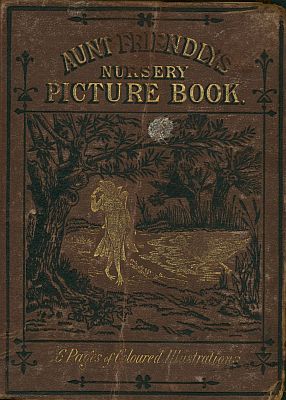 Aunt Friendly's Picture Book.
Containing Thirty-six Pages of Pictures Printed in Colours by Kronheim