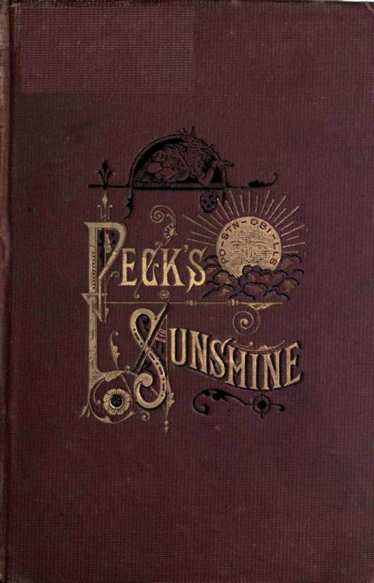 Peck's Sunshine Being a Collection of Articles Written for Peck's Sun, Milwaukee, Wis. - 1882 Peck's Sunshine Being a Collection of Articles Written for Peck's Sun, Milwaukee, Wis. - 1882