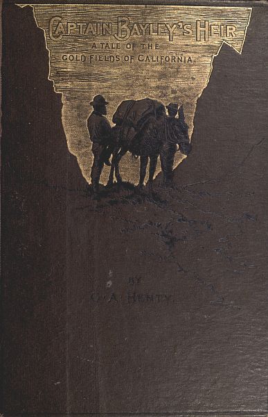Captain Bayley's Heir: A Tale of the Gold Fields of California