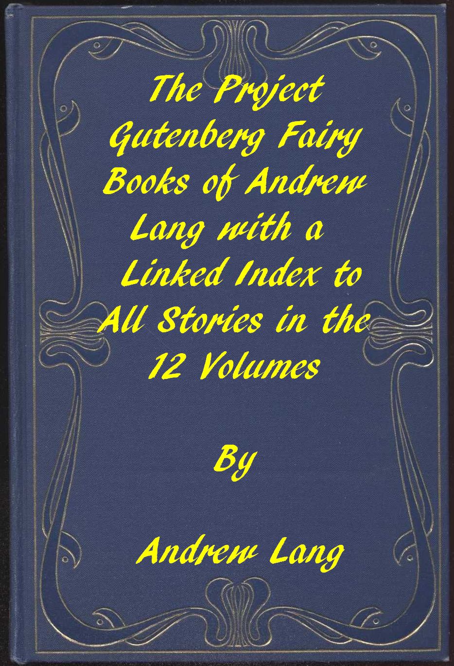 The Fairy Books of Andrew Lang
A Project Gutenberg Linked Index to All Stories in the 12 Volumes