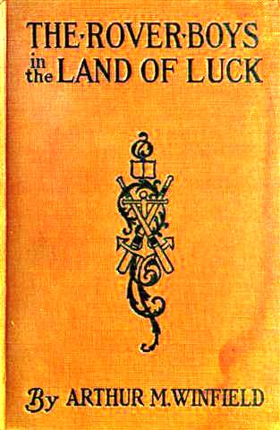 The Rover Boys in the Land of Luck; Or, Stirring Adventures in the Oil Fields The Rover Boys in the Land of Luck; Or, Stirring Adventures in the Oil Fields