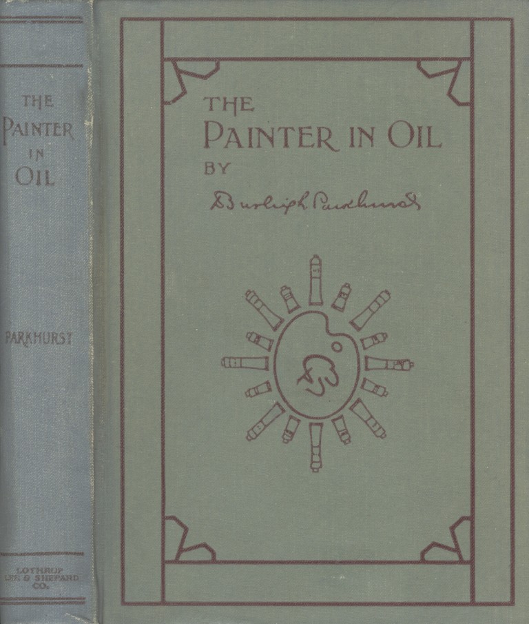 The Painter in Oil A complete treatise on the principles and technique necessary to the painting of pictures in oil colors The Painter in Oil A complete treatise on the principles and technique necessary to the painting of pictures in oil colors