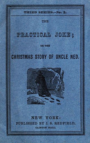 The Practical Joke; Or, The Christmas Story of Uncle Ned The Practical Joke; Or, The Christmas Story of Uncle Ned