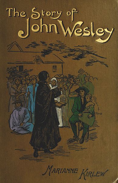 The Story of John Wesley, Told to Boys and Girls The Story of John Wesley, Told to Boys and Girls