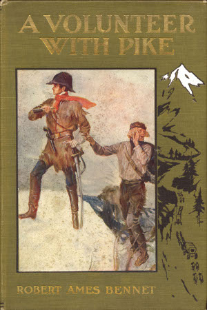 A Volunteer with Pike
The True Narrative of One Dr. John Robinson and of His Love for the Fair Señorita Vallois