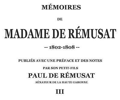 Mémoires de madame de Rémusat (3/3)
publiées par son petit-fils, Paul de Rémusat