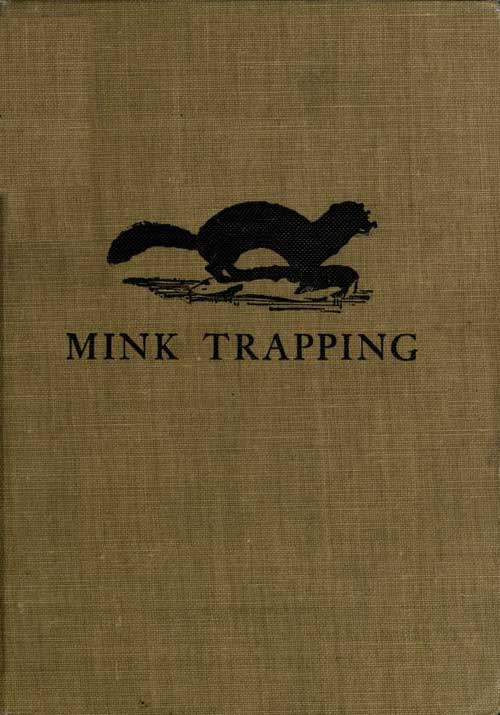 Mink Trapping: A Book of Instruction Giving Many Methods of Trapping
A Valuable Book for Trappers.