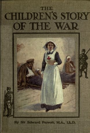 The Children's Story of the War Volume 4 (of 10) The Story of the Year 1915 The Children's Story of the War Volume 4 (of 10) The Story of the Year 1915