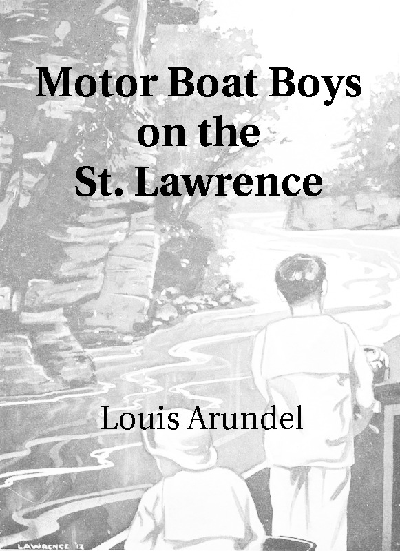 Motor Boat Boys on the St. Lawrence Or, Solving the Mystery of the Thousand Islands Motor Boat Boys on the St. Lawrence Or, Solving the Mystery of the Thousand Islands