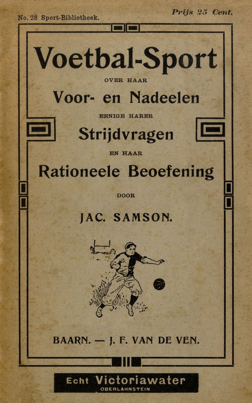 Voetbal-Sport: over haar voor- en nadeelen, eenige harer strijdvragen en haar rationeele beoefening Voetbal-Sport: over haar voor- en nadeelen, eenige harer strijdvragen en haar rationeele beoefening