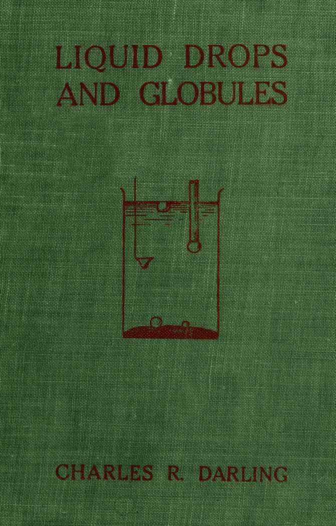 Liquid Drops and Globules, Their Formation and Movements
Three lectures delivered to popular audiences