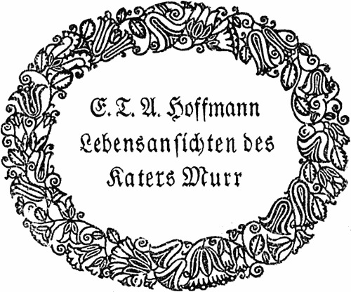 Lebensansichten des Katers Murr
nebst fragmentarischer Biographie des Kapellmeisters Johannes Kreisler in zufälligen Makulaturblättern