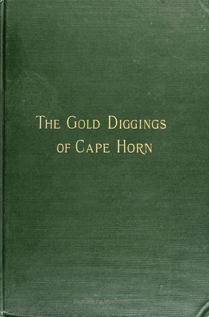 The Gold Diggings of Cape Horn: A Study of Life in Tierra del Fuego and Patagonia The Gold Diggings of Cape Horn: A Study of Life in Tierra del Fuego and Patagonia