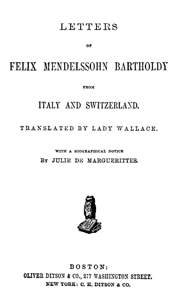 Letters of Felix Mendelssohn Bartholdy from Italy and Switzerland Letters of Felix Mendelssohn Bartholdy from Italy and Switzerland