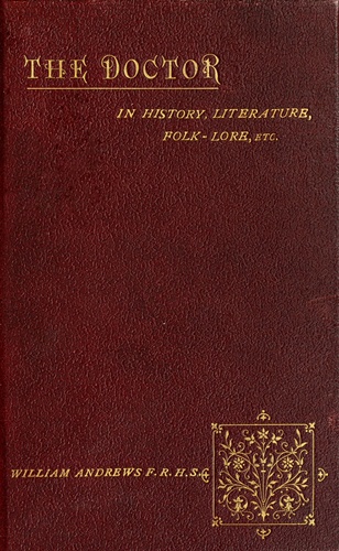 The Doctor in History, Literature, Folk-Lore, Etc. The Doctor in History, Literature, Folk-Lore, Etc.