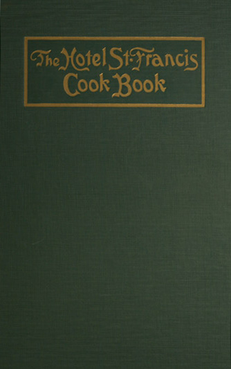 The Hotel St. Francis Cook Book The Hotel St. Francis Cook Book