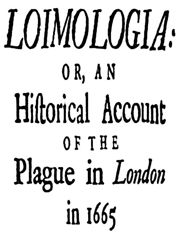 Loimologia: Or, an Historical Account of the Plague in London in 1665
With Precautionary Directions Against the Like Contagion