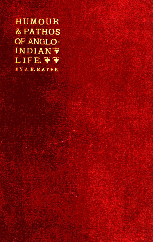 The Humour and Pathos of Anglo-Indian Life
Extracts from his brother's note-book, made by Dr. Ticklemore