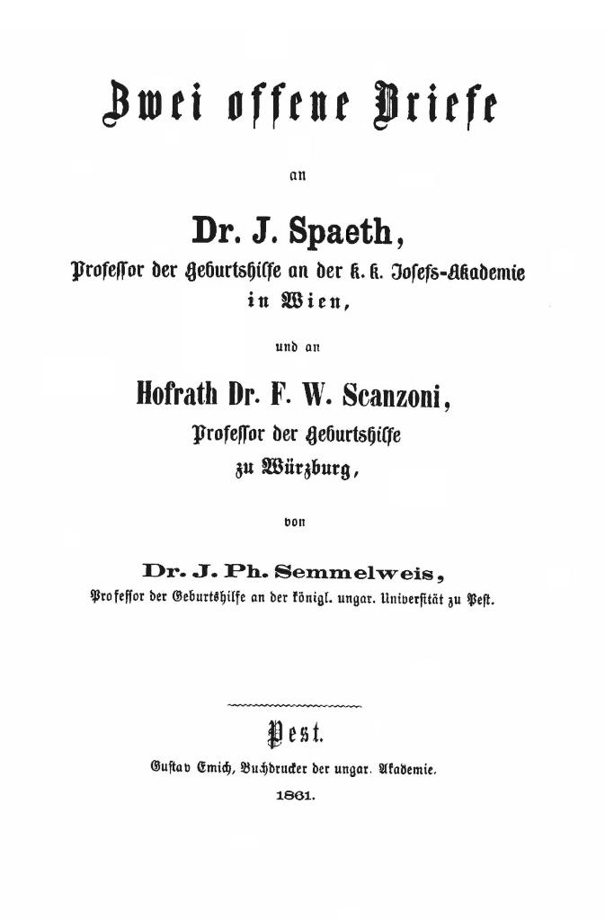 Zwei offene Briefe an Dr. J. Spaeth, Professor der Geburtshilfe an der k. k. Josefs-Akademie in Wien, und an Hofrath Dr. F. W. Scanzoni, Professor der Geburtshilfe zu Würzburg Zwei offene Briefe an Dr. J. Spaeth, Professor der Geburtshilfe an der k. k. Josefs-Akademie in Wien, und an Hofrath Dr. F. W. Scanzoni, Professor der Geburtshilfe zu Würzburg