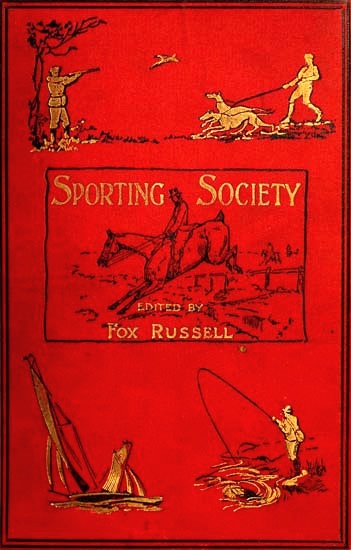 Sporting Society; or, Sporting Chat and Sporting Memories, Vol. 1 (of 2) Sporting Society; or, Sporting Chat and Sporting Memories, Vol. 1 (of 2)