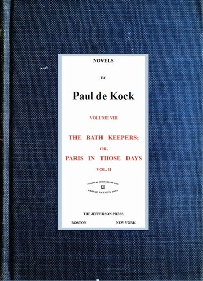 The Bath Keepers; Or, Paris in Those Days, v.2
(Novels of Paul de Kock Volume VIII)