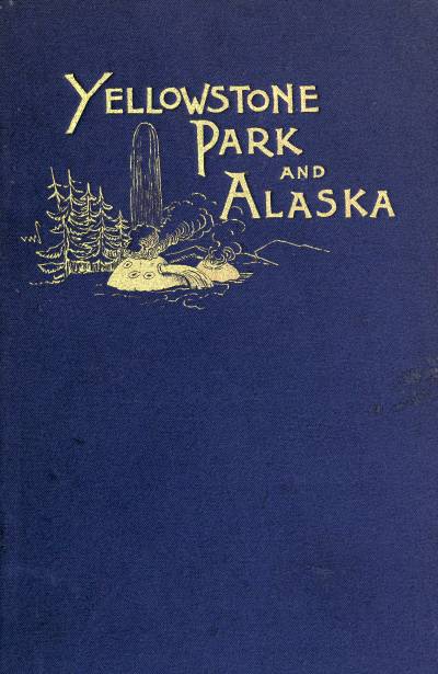 Another Summer: The Yellowstone Park and Alaska
