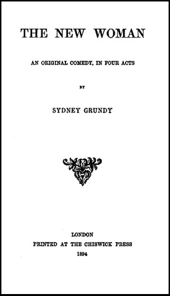 The New Woman: An Original Comedy, in Four Acts The New Woman: An Original Comedy, in Four Acts