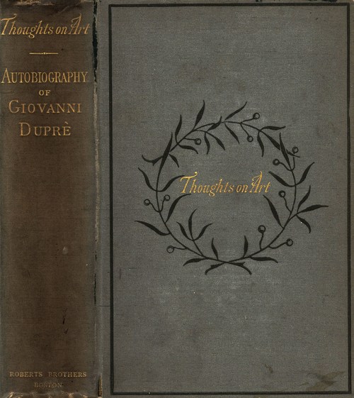 Thoughts on Art and Autobiographical Memoirs of Giovanni Duprè Thoughts on Art and Autobiographical Memoirs of Giovanni Duprè