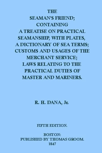 The Seaman's Friend
Containing a treatise on practical seamanship, with plates, a dictionary of sea terms, customs and usages of the merchant service