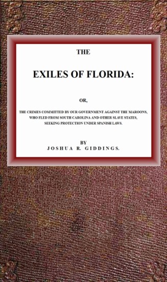 The Exiles of Florida
or, The crimes committed by our government against the Maroons, who fled from South Carolina and other slave states, seeking protection under Spanish laws.