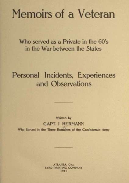 Memoirs of a Veteran Who Served as a Private in the 60's in the War Between the States
Personal Incidents, Experiences and Observations