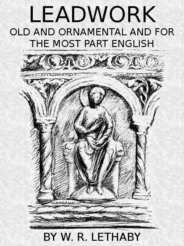 Leadwork, Old and Ornamental and for the most part English Leadwork, Old and Ornamental and for the most part English