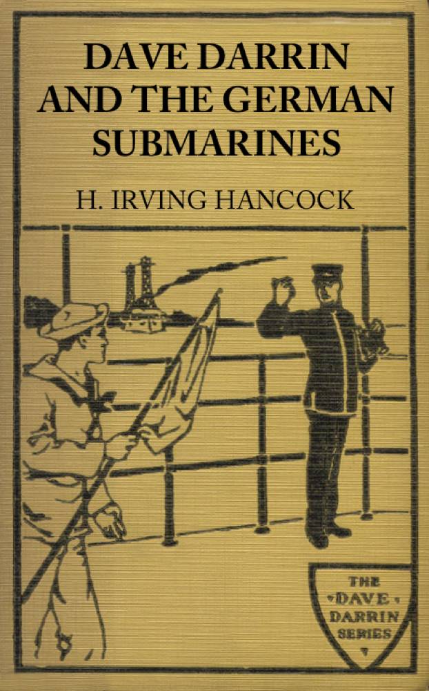 Dave Darrin and the German Submarines
Or, Making a Clean-up of the Hun Sea Monsters