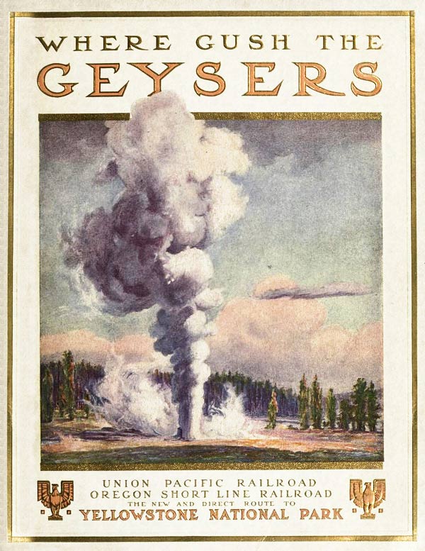 To Geyserland Union Pacific-Oregon Short Line Railroads to the Yellowstone National Park To Geyserland Union Pacific-Oregon Short Line Railroads to the Yellowstone National Park