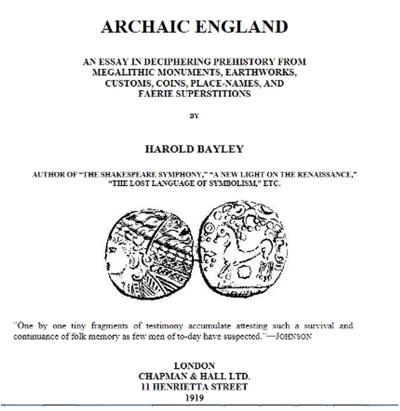 Archaic England
An Essay in Deciphering Prehistory from Megalithic Monuments, Earthworks, Customs, Coins, Place-names, and Faerie Superstitions