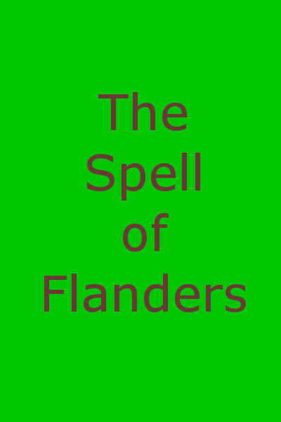 The Spell of Flanders An Outline of the History, Legends and Art of Belgium's Famous Northern Provinces The Spell of Flanders An Outline of the History, Legends and Art of Belgium's Famous Northern Provinces