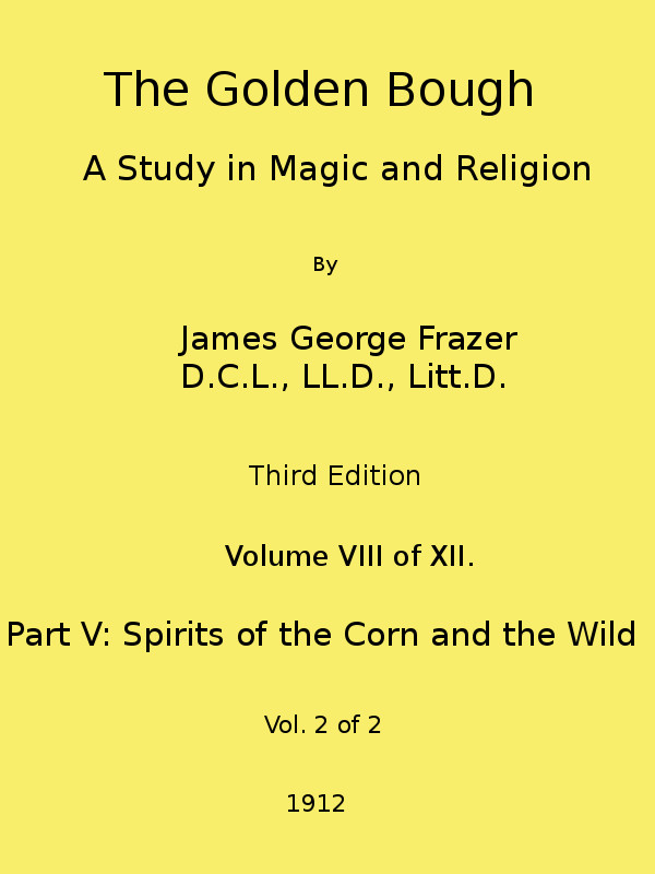 The Golden Bough: A Study in Magic and Religion (Third Edition, Vol. 08 of 12) The Golden Bough: A Study in Magic and Religion (Third Edition, Vol. 08 of 12)