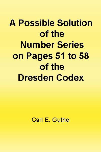 A Possible Solution of the Number Series on Pages 51 to 58 of the Dresden Codex A Possible Solution of the Number Series on Pages 51 to 58 of the Dresden Codex
