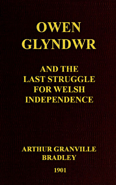 Owen Glyndwr and the Last Struggle for Welsh Independence
With a Brief Sketch of Welsh History