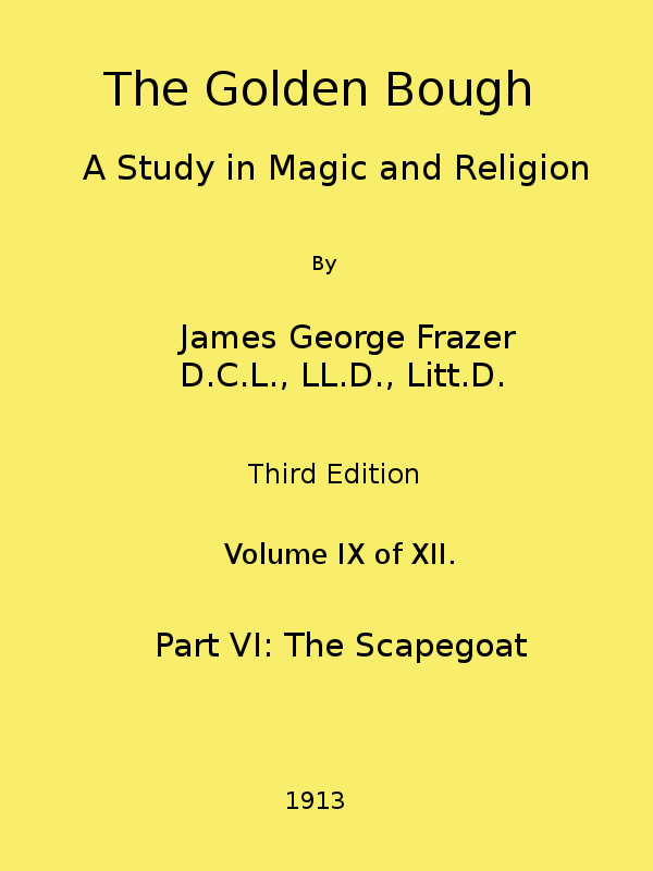 The Golden Bough: A Study in Magic and Religion (Third Edition, Vol. 09 of 12) The Golden Bough: A Study in Magic and Religion (Third Edition, Vol. 09 of 12)